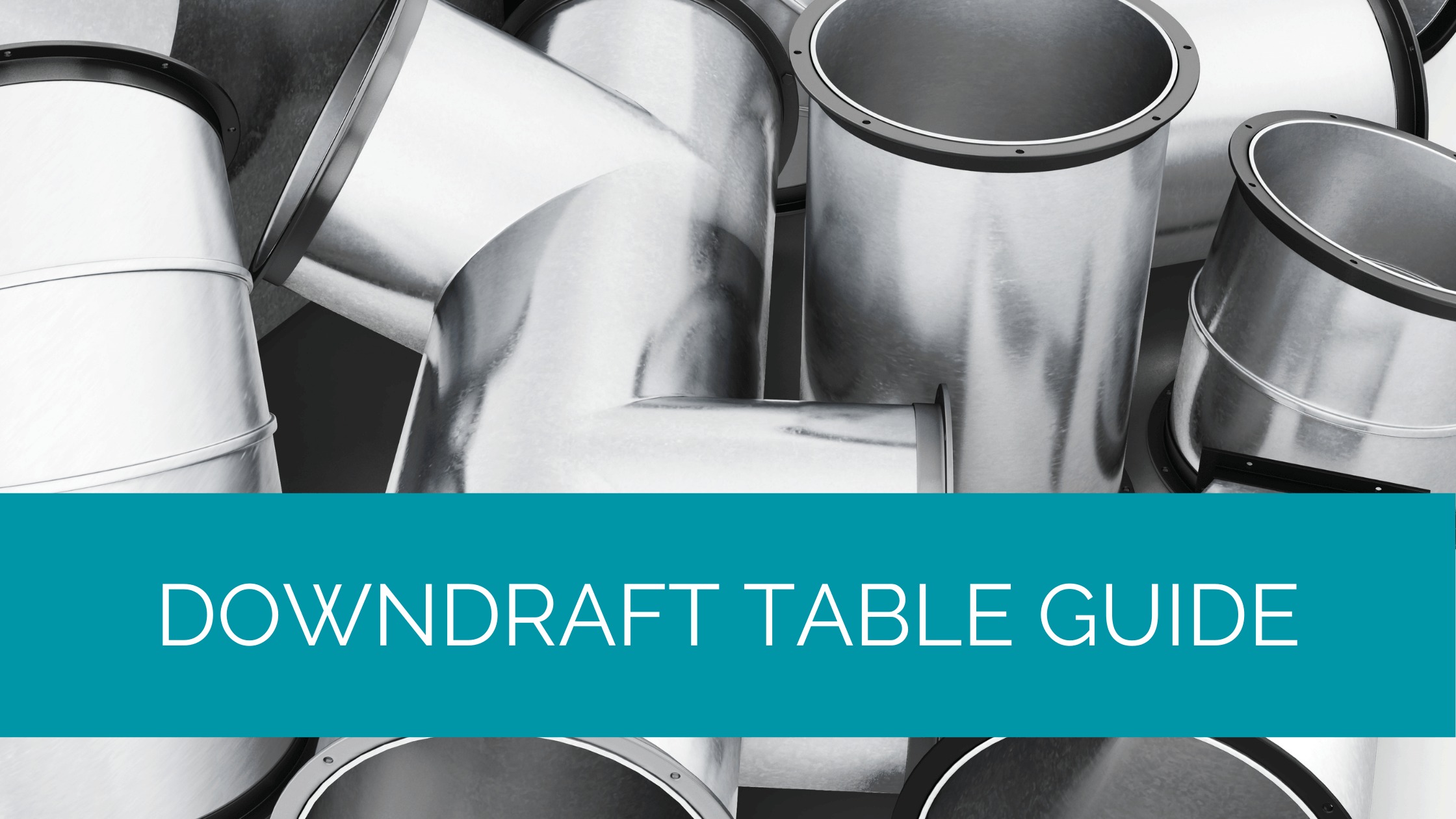 Downdraft Table Guide